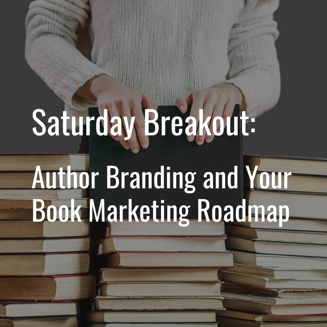 Saturday Breakout Workshop: Author Branding and Your Book Marketing Roadmap