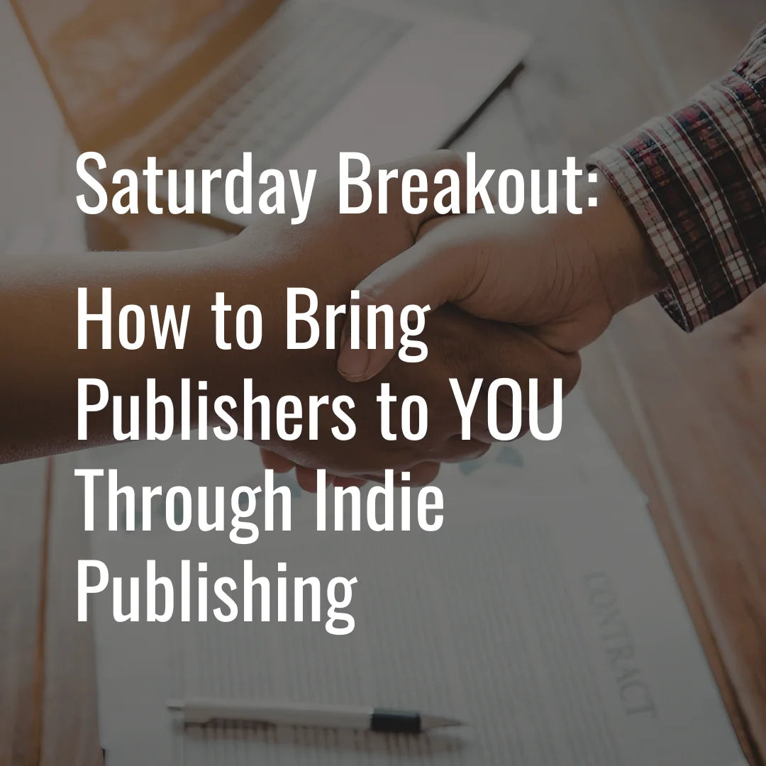 Saturday Breakout Workshop: How to Bring Publishers to YOU through Indie Publishing