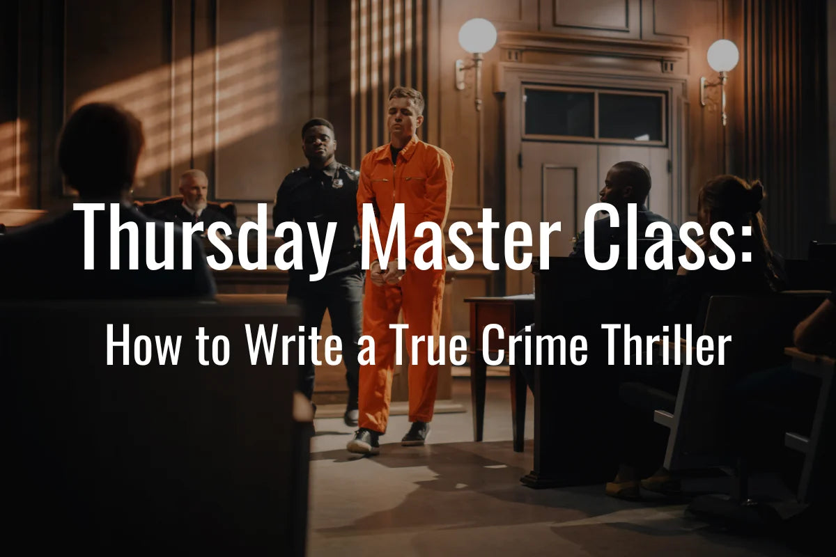 Thursday Master Class: How to Write a True Crime Thriller