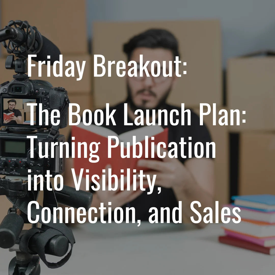 Friday Breakout Workshop: The Book Launch Plan: Turning Publication into Visibility, Connection, and Sales