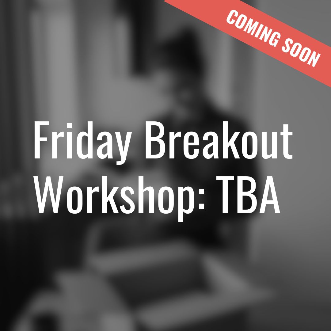 Friday Breakout Workshop: TBA