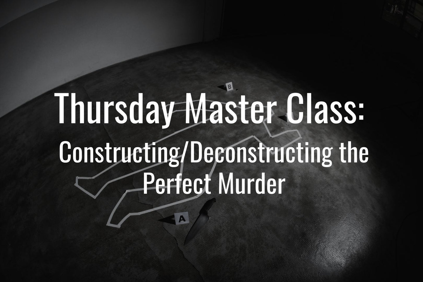 Thursday Master Class: Constructing/Deconstructing the Perfect Murder