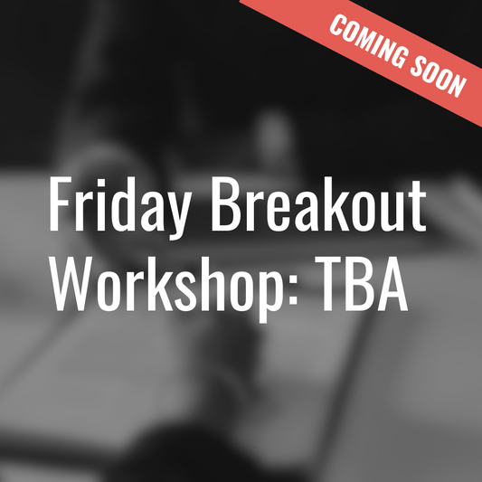 Friday Breakout Workshop: TBA