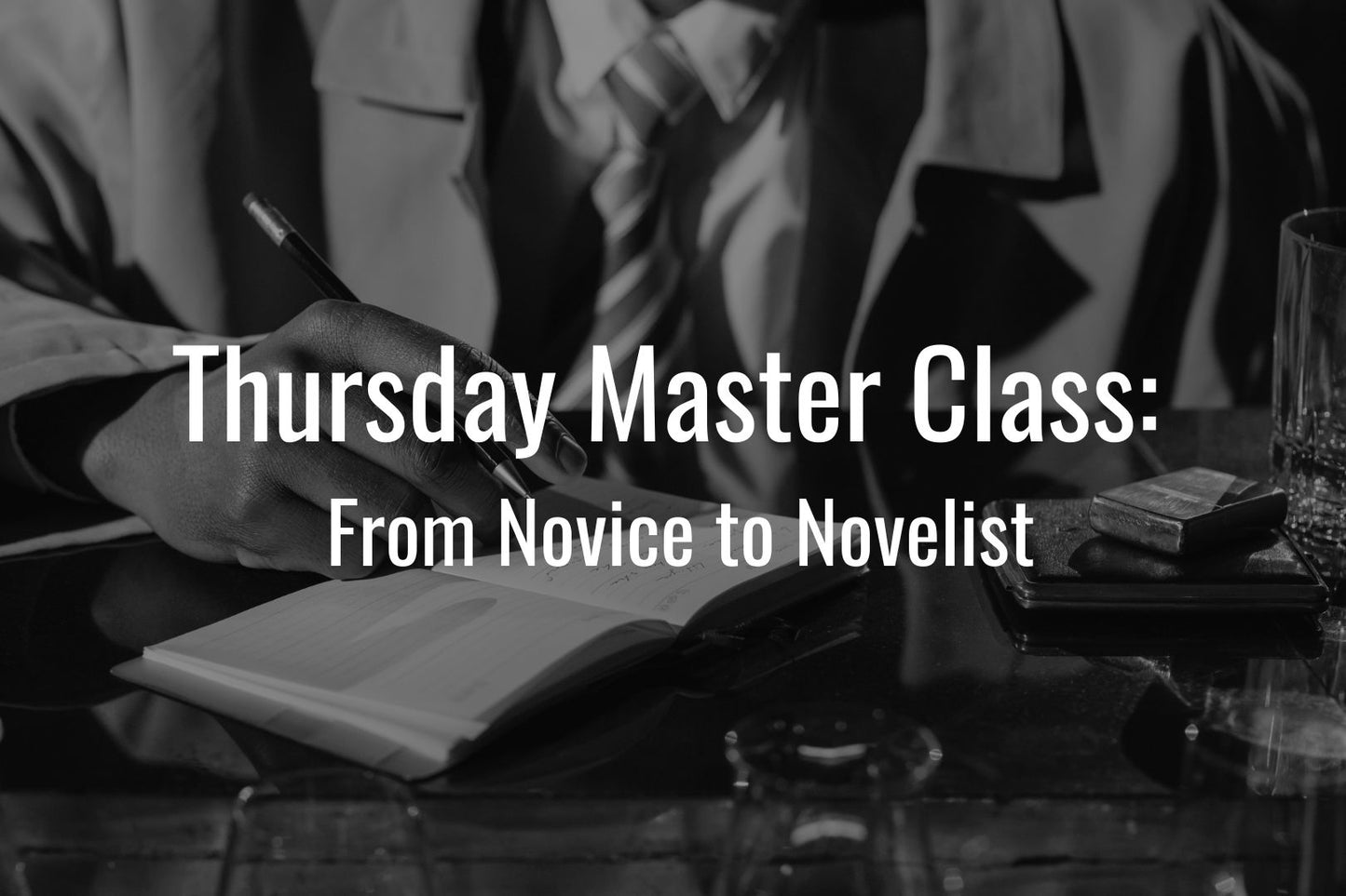 Thursday Master Class: From Novice to Novelist