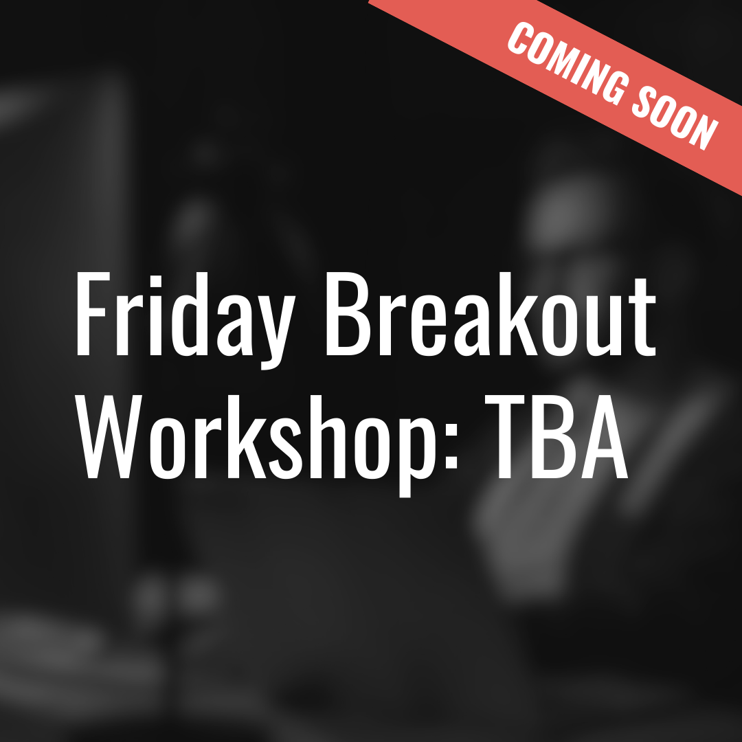 Friday Breakout Workshop: TBA