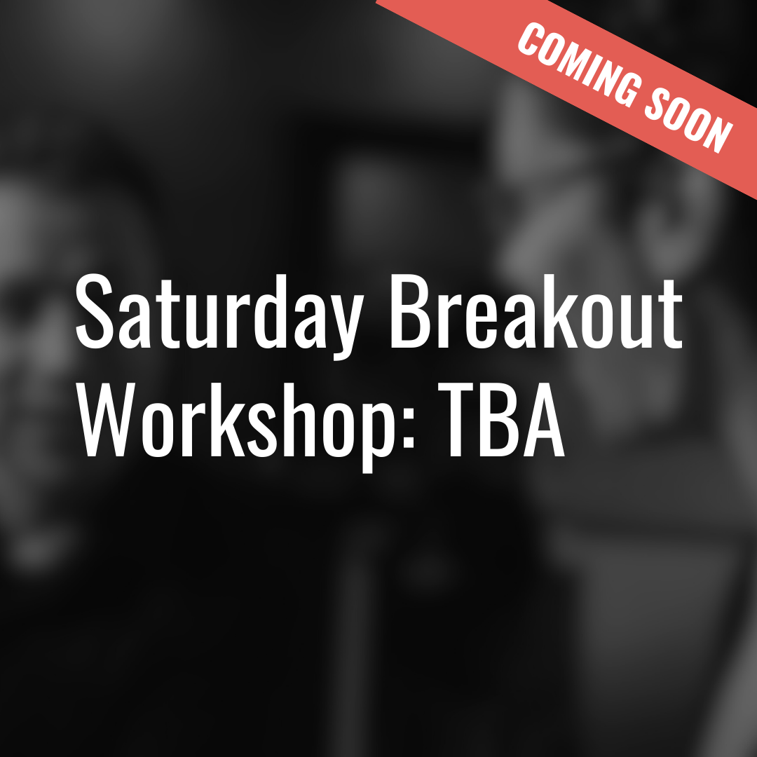 Saturday Breakout Workshop: TBA