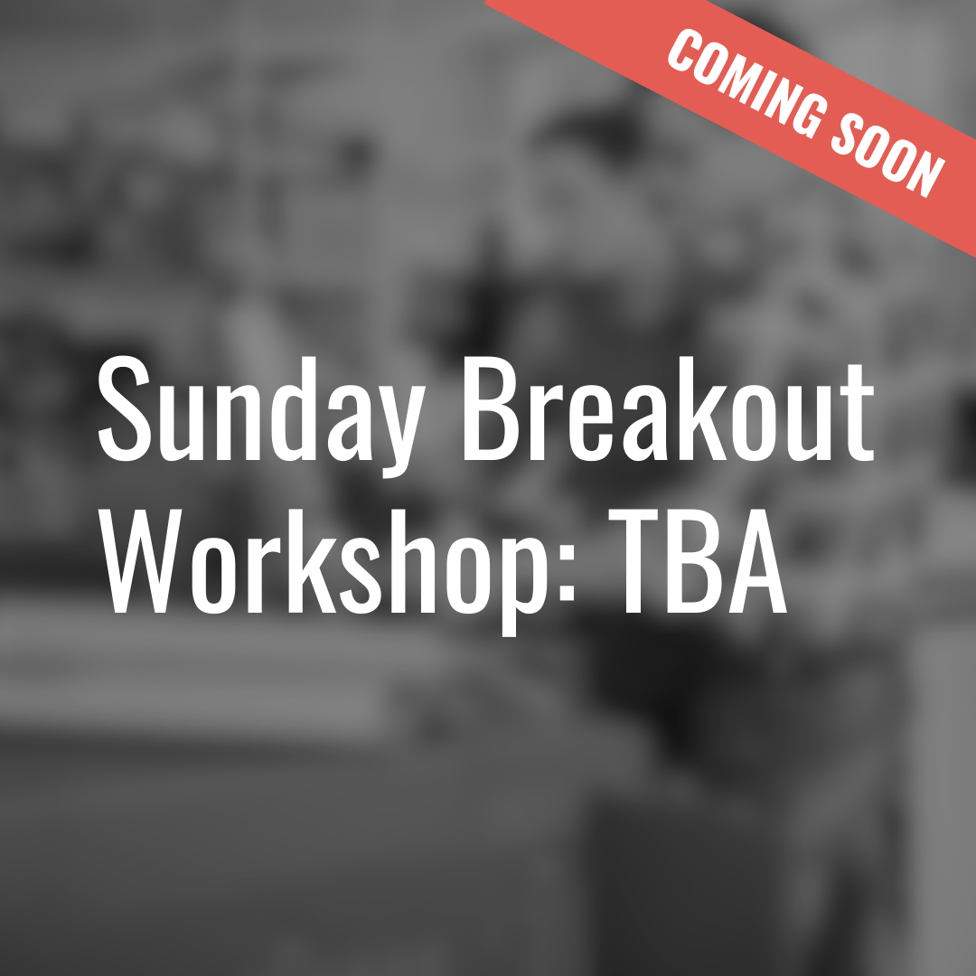 Sunday Breakout Workshop: TBA