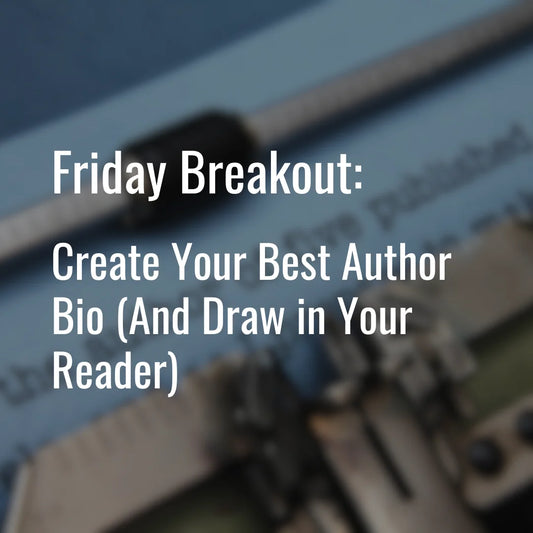 2025 Breakout: Create Your Best Author Bio (And Draw in Your Reader)