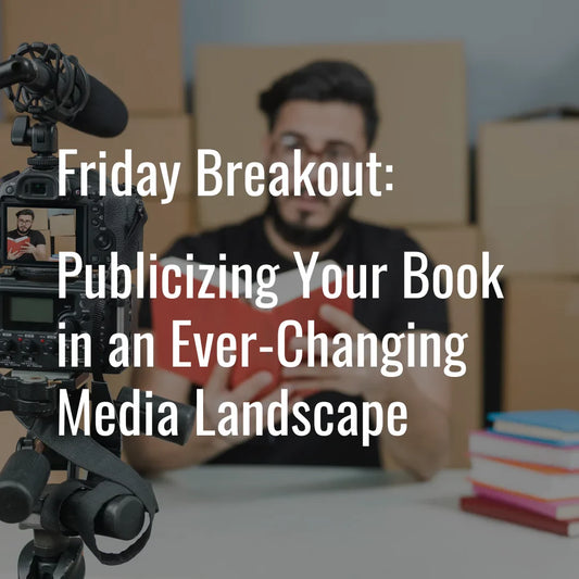 2025 Breakout: Publicizing Your Book in an Ever-Changing Media Landscape