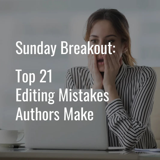 2025 Breakout: Top 21 Editing Mistakes Authors Make
