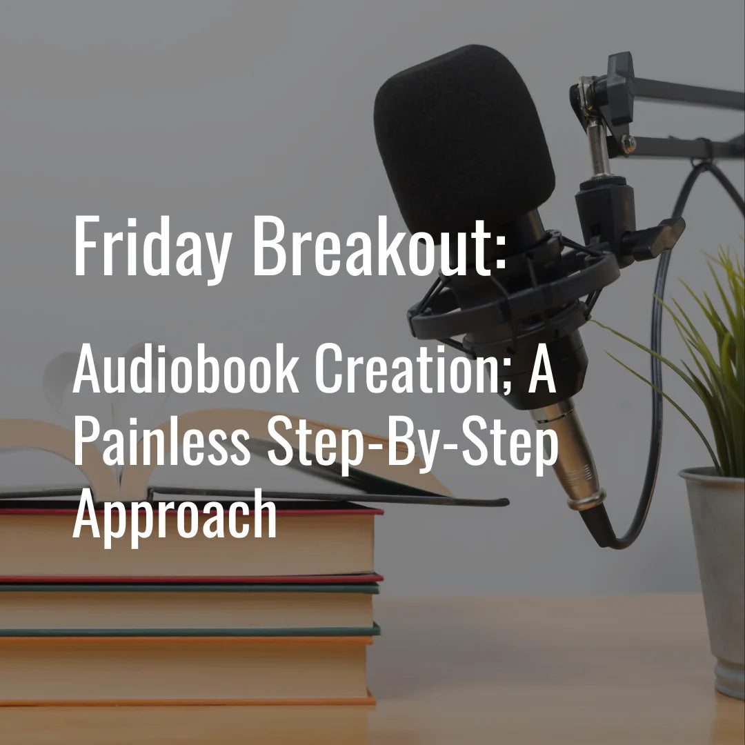 Friday Breakout Workshop: Audiobook creation; a painless step-by-step approach