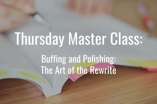 Thursday Master Class: Buffing and Polishing: The Art of the Rewrite