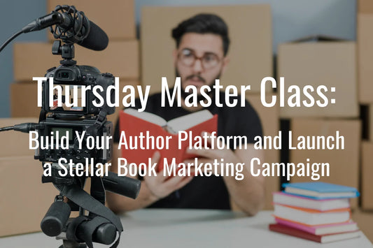 Thursday Master Class: Build Your Author Platform and Launch a Stellar Book Marketing Campaign