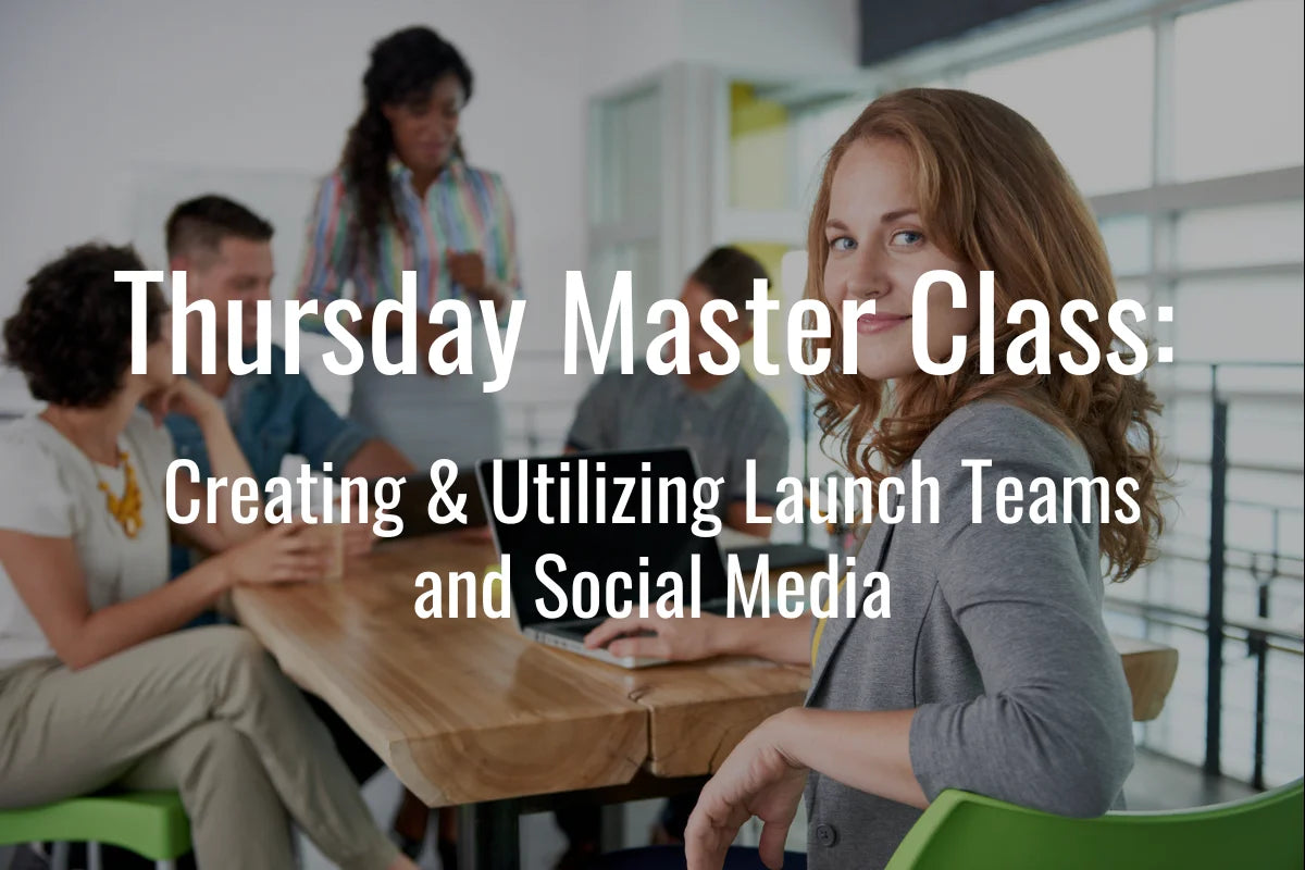 Thursday Master Class: Creating & Utilizing Launch Teams and Social Media