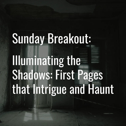 Sunday Breakout Workshop: Illuminating the Shadows: First Pages that Intrigue and Haunt