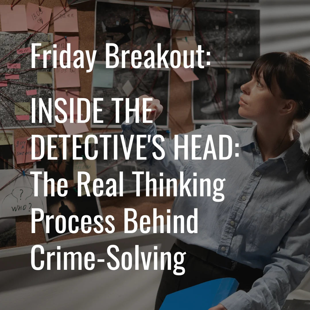 Friday Breakout Workshop: INSIDE THE DETECTIVE'S HEAD: The Real Thinking Process Behind Crime-Solving