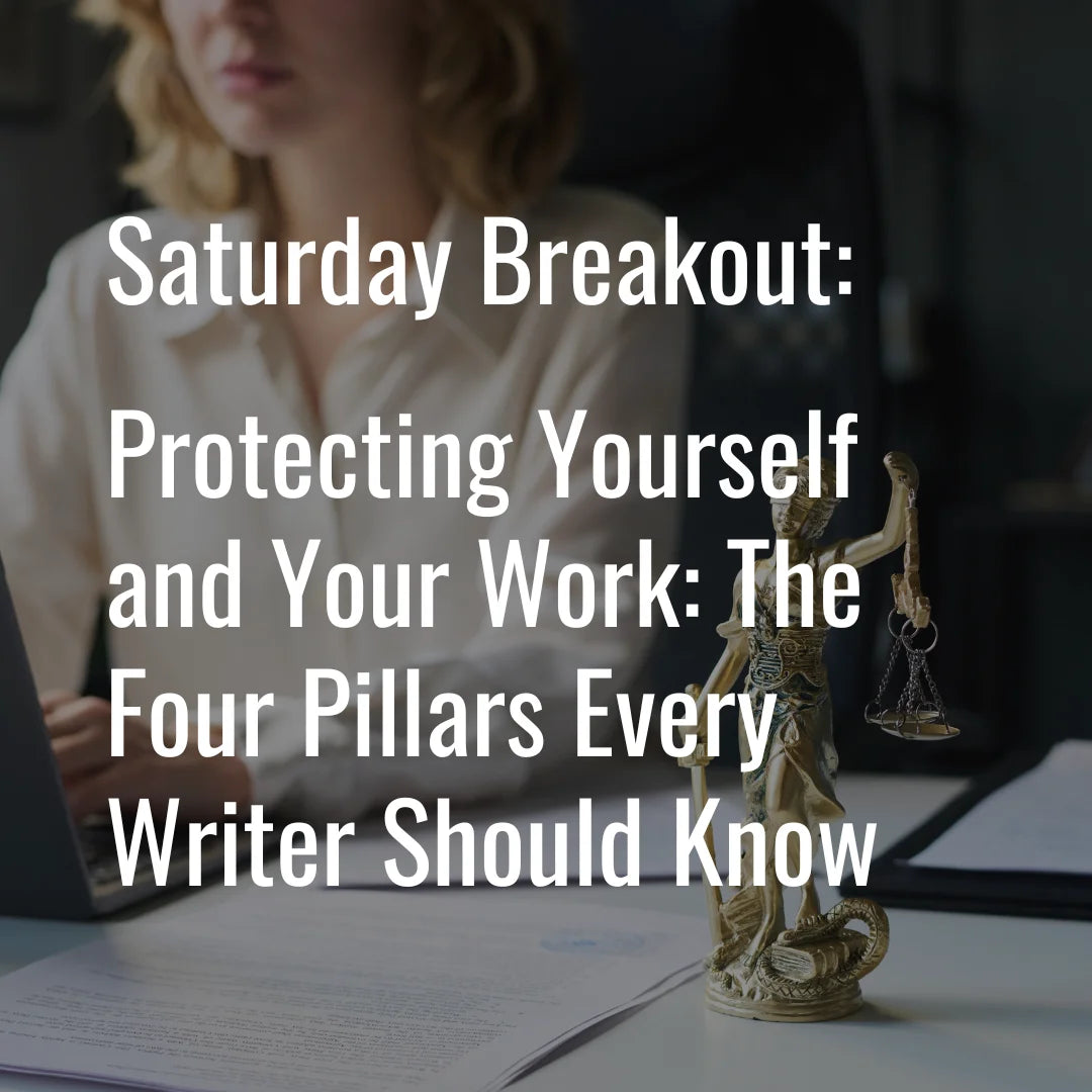 Saturday Breakout Workshop: Protecting Yourself and Your Work: The Four Pillars Every Writer Should Know